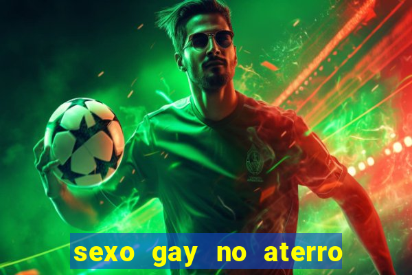 sexo gay no aterro do flamengo